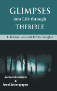 Glimpses into Life through The Bible: 1-Human Lens and Divine Insights