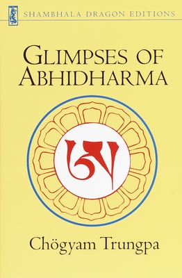Glimpses of Abhidharma: From a Seminar on Buddhist Psychology - Trungpa, Chogyam
