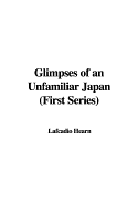 Glimpses of an Unfamiliar Japan (First Series)