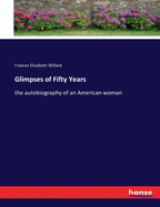 Glimpses of Fifty Years: the autobiography of an American woman