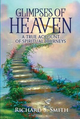 Glimpses of Heaven: A true account of spiritual journeys - Smith, Richard, Dr., and Warren, Jim