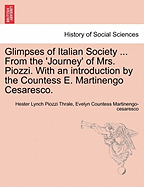 Glimpses of Italian Society ... from the 'Journey' of Mrs. Piozzi. with an Introduction by the Countess E. Martinengo Cesaresco. - Scholar's Choice Edition