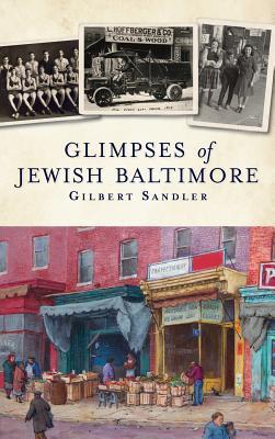 Glimpses of Jewish Baltimore - Sandler, Gilbert, and Decter, Avi Y (Editor)