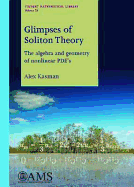 Glimpses of Soliton Theory: The Algebra and Geometry of Nonlinear PDEs - Kasman, Alex