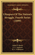 Glimpses of the Nation's Struggle, Fourth Series (1899)