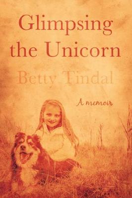 Glimpsing the Unicorn - Tindal, Betty