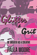 Glitter & Grit: Be Greater as a Creative