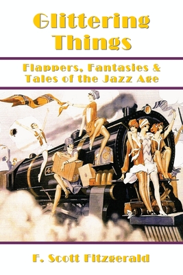 Glittering Things: Flappers, Fantasies & Tales of the Jazz Age - Bonds, Laura (Introduction by), and Conners, Shawn (Editor)