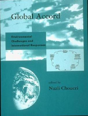 Global Accord: Environmental Challenges and International Responses - Choucri, Nazli (Editor)