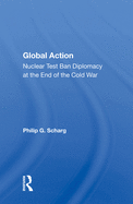 Global Action: Nuclear Test Ban Diplomacy At The End Of The Cold War