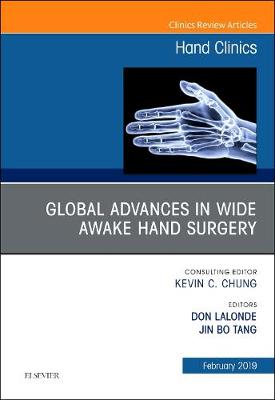 Global Advances in Wide Awake Hand Surgery, An Issue of Hand Clinics - Tang, Jin Bo, MD, and Lalonde, Don