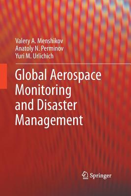 Global Aerospace Monitoring and Disaster Management - Menshikov, Valery A, and Perminov, Anatoly N, and Urlichich, Yuri M