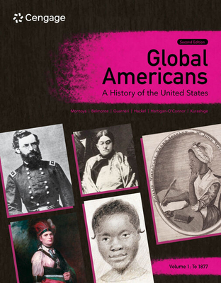 Global Americans: A History of the United States, Volume 1 - Montoya, Maria, and Belmonte, Laura A, and Guarneri, Carl J