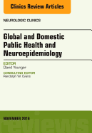 Global and Domestic Public Health and Neuroepidemiology, an Issue of Neurologic Clinics: Volume 34-4