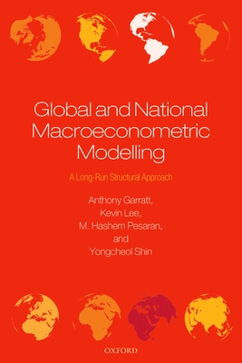 Global and National Macroeconometric Modelling: A Long-Run Structural Approach - Garratt, Anthony, and Lee, Kevin, and Pesaran, M. Hashem