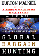 Global Bargain Hunting: The Investors Guide to Profits in Emerging Markets