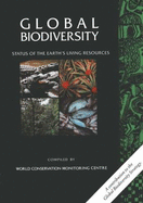 Global Biodiversity: Status of the Earth's Living Resources - World Conservation Monitoring Centre, Conservation Monitoring Centre, and Groombridge, Brian, and British Museum (Natural...