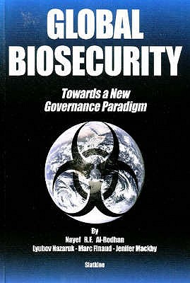 Global Biosecurity; Towards a New Governance Paradigm - Jenifer Mackby; Nayef Al-Rodhan; Marc Finaud; Lyubov Nazaruk