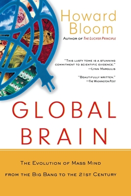 Global Brain: The Evolution of the Mass Mind from the Big Bang to the 21st Century - Bloom, Howard
