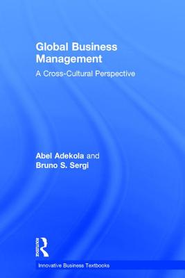 Global Business Management: A Cross-Cultural Perspective - Adekola, Abel, and Sergi, Bruno S