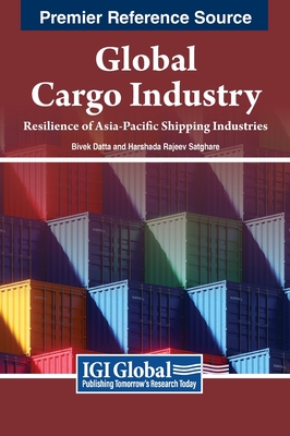 Global Cargo Industry: Resilience of Asia-Pacific Shipping Industries - Datta, Bivek (Editor), and Satghare, Harshada Rajeev (Editor)