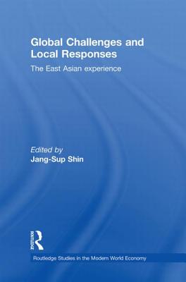 Global Challenges and Local Responses: The East Asian Experience - Shin, Jang-Sup (Editor)