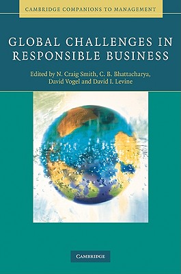 Global Challenges in Responsible Business - Smith, N. Craig (Editor), and Bhattacharya, C. B. (Editor), and Vogel, David (Editor)