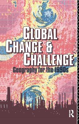 Global Change and Challenge: Geography for the 1990s - Bennett, Robert (Editor)