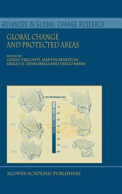 Global Change and Protected Areas - Visconti, Guido (Editor), and Beniston, Martin (Editor), and Iannorelli, Emilio D (Editor)