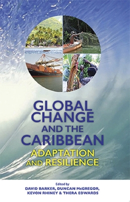 Global Change and the Caribbean: Adaptation and Resilience - Barker, David (Editor), and McGregor, Duncan (Editor), and Rhiney, Kevon (Editor)