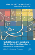 Global Change, Civil Society and the Northern Ireland Peace Process: Implementing the Political Settlement