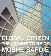 Global Citizen: The Architecture of Moshe Safdie
