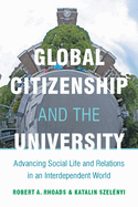 Global Citizenship and the University: Advancing Social Life and Relations in an Interdependent World