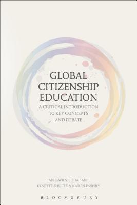 Global Citizenship Education: A Critical Introduction to Key Concepts and Debates - Sant, Edda, and Davies, Ian, and Pashby, Karen