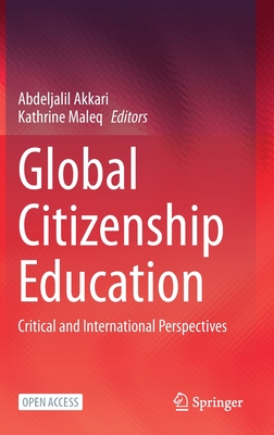 Global Citizenship Education: Critical and International Perspectives - Akkari, Abdeljalil (Editor), and Maleq, Kathrine (Editor)