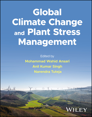 Global Climate Change and Plant Stress Management - Ansari, Mohammad Wahid (Editor), and Singh, Anil Kumar (Editor), and Tuteja, Narendra (Editor)