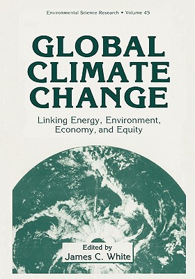 Global Climate Change: Linking Energy, Environment, Economy and Equity - Wagner, William R. (Other adaptation by), and White, James C. (Editor), and Beal, Carole N. (Other adaptation by)