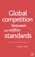 Global Competition Between and Within Standards: The Case of Mobile Phones