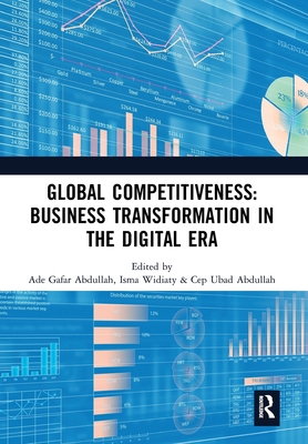 Global Competitiveness: Business Transformation in the Digital Era: Proceedings of the First Economics and Business Competitiveness International Conference (EBCICON 2018), September 21-22, 2018, Bali, Indonesia - Abdullah, Ade Gafar (Editor), and Widiaty, Isma (Editor), and Abdullah, Cep (Editor)