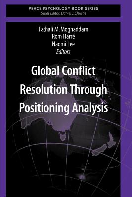 Global Conflict Resolution Through Positioning Analysis - Moghaddam, Fathali M. (Editor), and Harr, Rom (Editor), and Lee, Naomi (Editor)