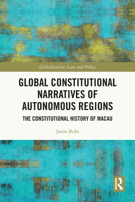 Global Constitutional Narratives of Autonomous Regions: The Constitutional History of Macau - Buhi, Jason