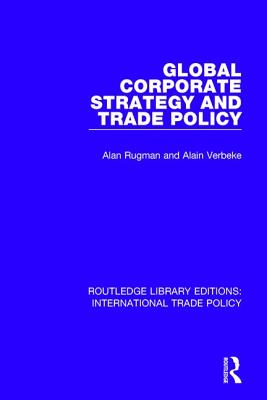 Global Corporate Strategy and Trade Policy - Rugman, Alan M., and Verbeke, Alain