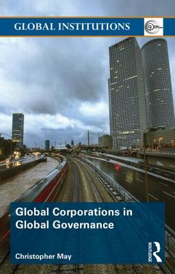 Global Corporations in Global Governance - May, Christopher