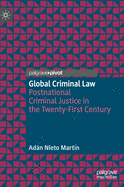 Global Criminal Law: Postnational Criminal Justice in the Twenty-First Century