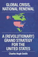 Global Crisis, National Renewal: A (Revolutionary) Grand Strategy for the United States