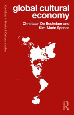 Global Cultural Economy - De Beukelaer, Christiaan, and Spence, Kim-Marie