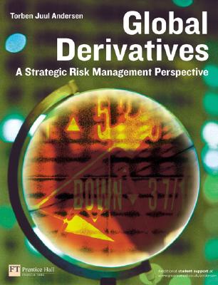 Global Derivatives: A Strategic Risk Management Perspective - Andersen, Torben Juul, Professor