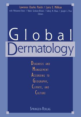 Global Dermatology: Diagnosis and Management According to Geography, Climate, and Culture - Amer, M, and Parish, Lawrence C (Editor), and Graham-Brown, R a C