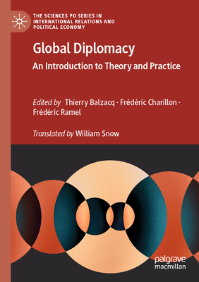 Global Diplomacy: An Introduction to Theory and Practice - Balzacq, Thierry (Editor), and Charillon, Frdric (Editor), and Ramel, Frdric (Editor)