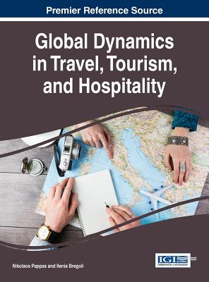 Global Dynamics in Travel, Tourism, and Hospitality - Pappas, Nikolaos (Editor), and Bregoli, Ilenia (Editor)